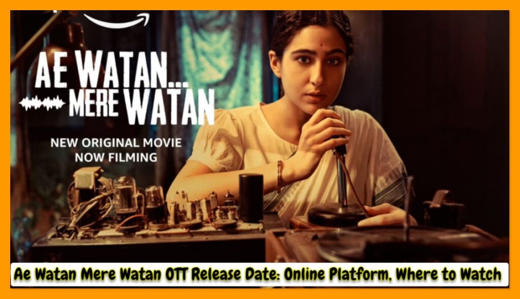 Ae Watan Mere Watan OTT Release Date: Online Platform, Where to Watch