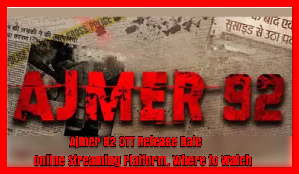 Ajmer 92 OTT Release Date: Online Streaming Platform, Where to Watch