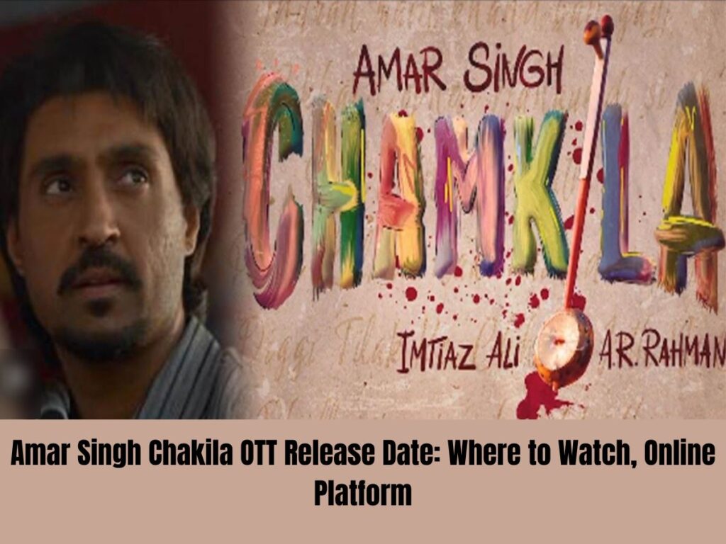 Amar Singh Chakila OTT Release Date: Where to Watch, Online Platform