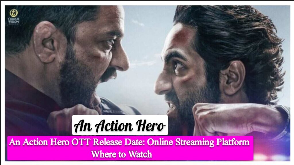 An Action Hero OTT Release Date: Where to Watch, Online Streaming Platform