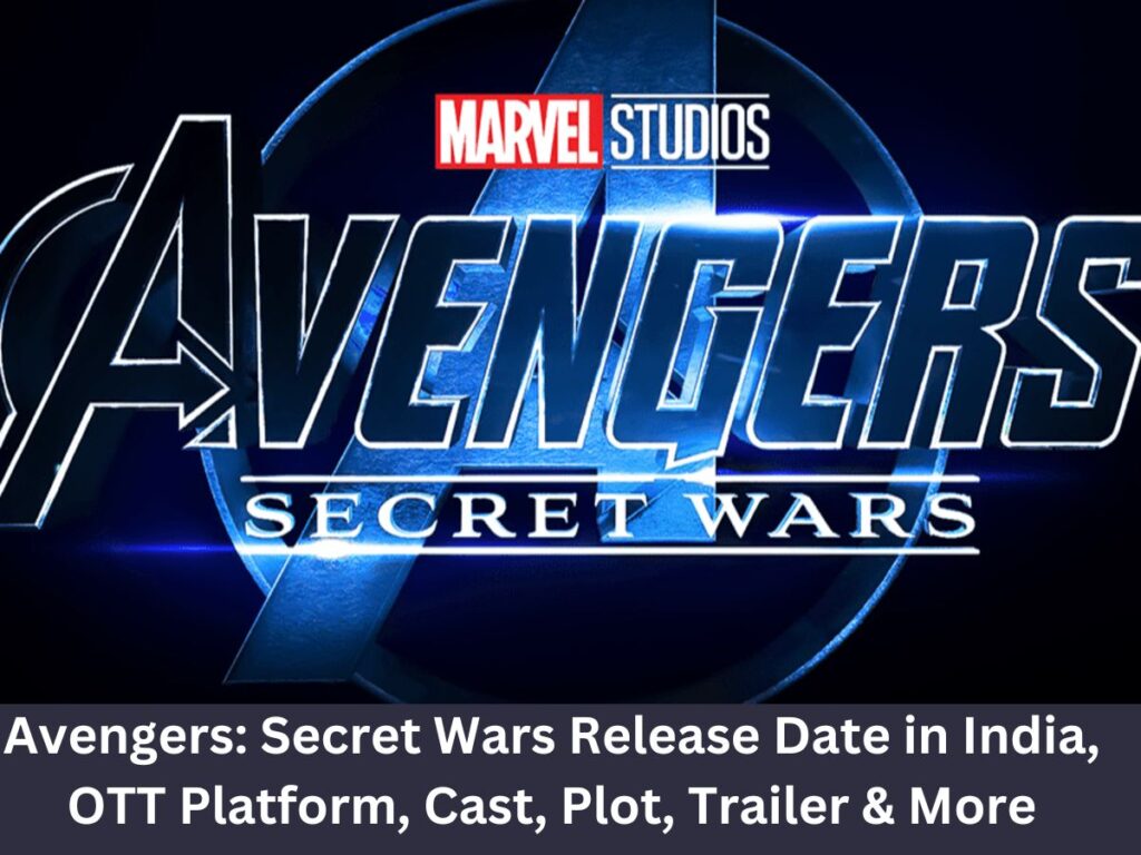 Avengers: Secret Wars Release Date in India, OTT Platform, Cast, Plot, Trailer & More