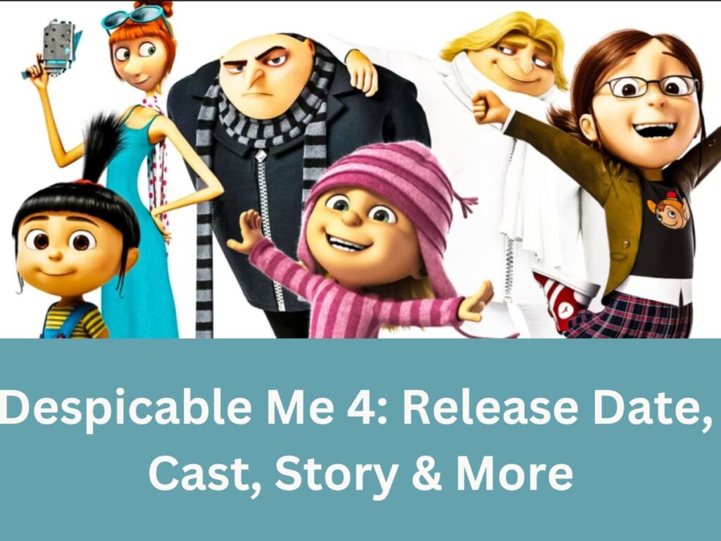 Despicable Me 4 theatre and OTT Release Date