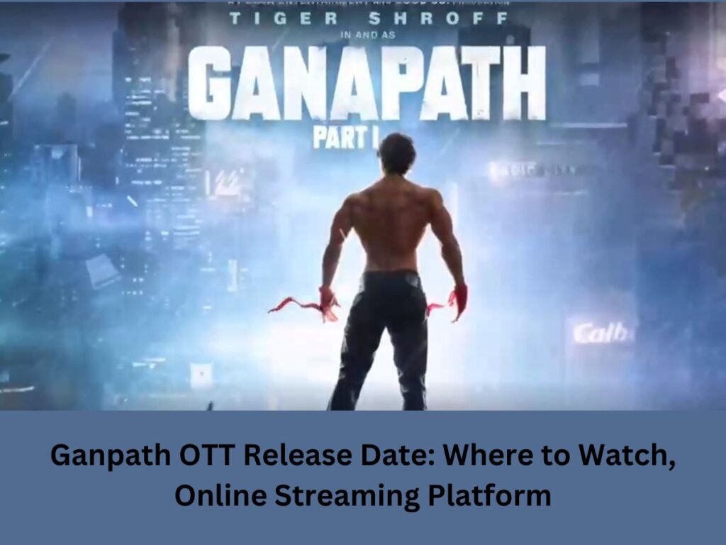 Ganpath OTT Release Date: Where to Watch, Online Streaming Platform