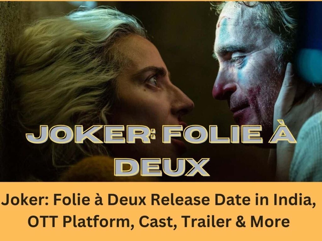 Joker: Folie à Deux Release Date in India, OTT Platform, Cast, Trailer & More