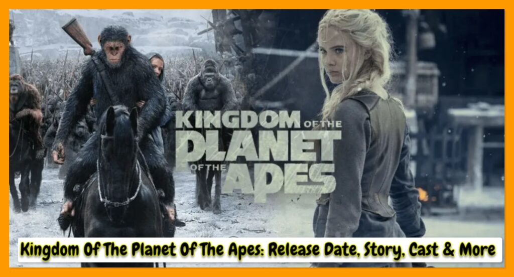 Kingdom Of The Planet Of The Apes Release Date: OTT, Story, Cast & More