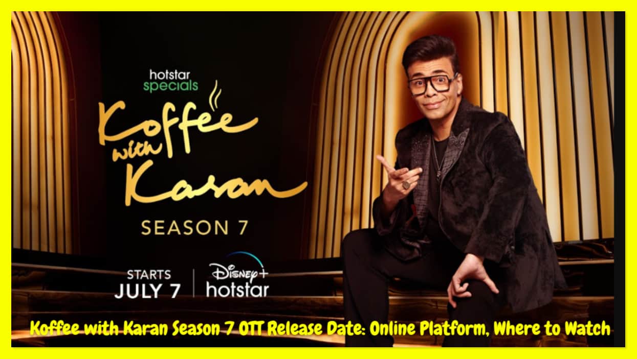 Koffee with Karan Season 7 OTT Release Date: Online Platform, Where to Watch