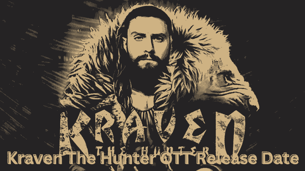 Kraven The Hunter OTT Release Date: Online Platform, Where to Watch