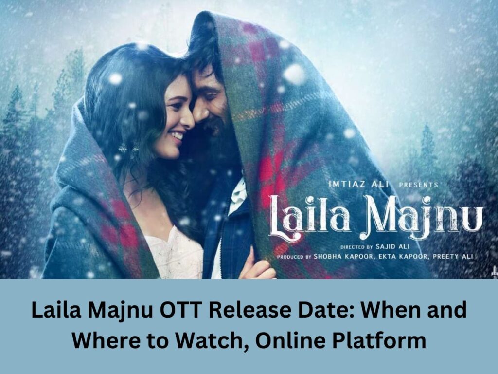 Laila Majnu OTT Release Date: When & Where to Watch, Online Platform