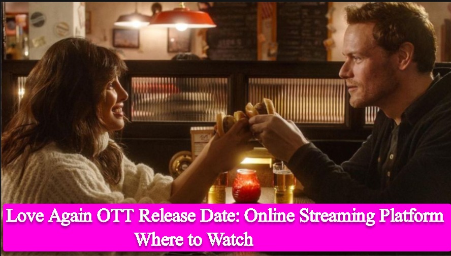 Love Again OTT Release Date: Online Streaming Platform, Where to Watch