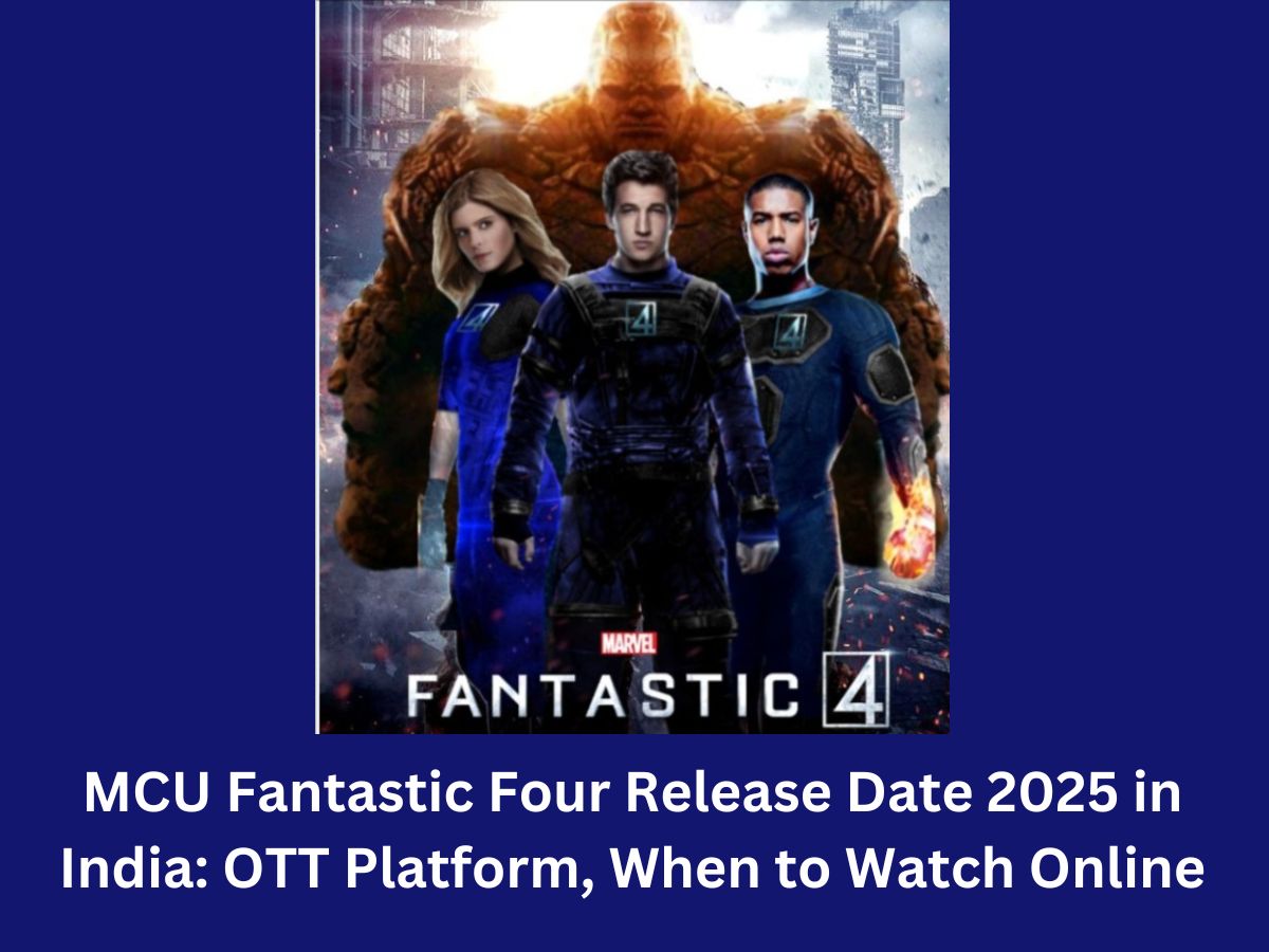 MCU Fantastic Four Release Date 2025 in India: OTT Platform, When to Watch Online