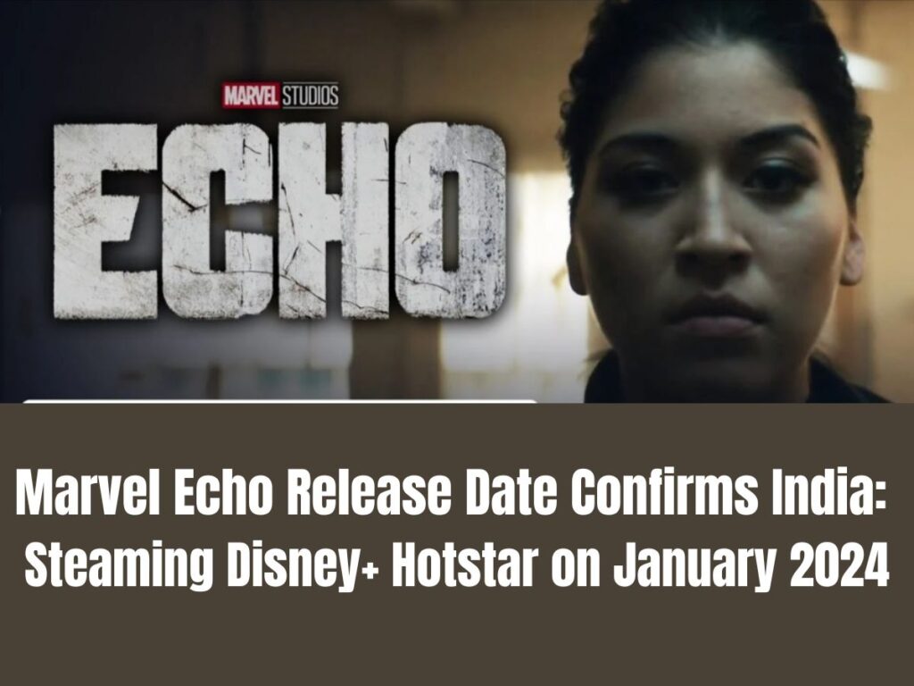 Marvel Echo Release Date Confirms India: Steaming Disney+ Hotstar on January 2024