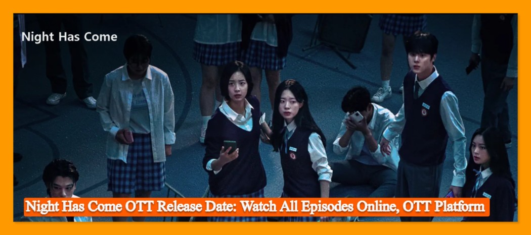 Night Has Come OTT Release Date: Watch All Episodes Online, OTT Platform