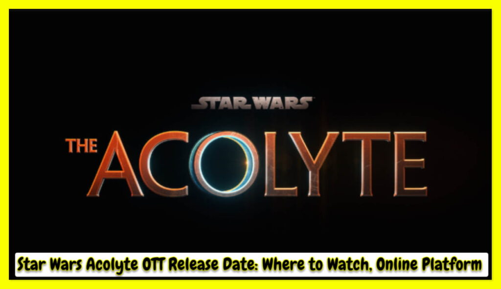 Star Wars Acolyte OTT Release Date: Where to Watch, Online Platform