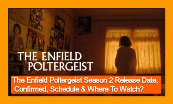 The Enfield Poltergeist Season 2 Release Date, Confirmed! Schedule, Where To Watch