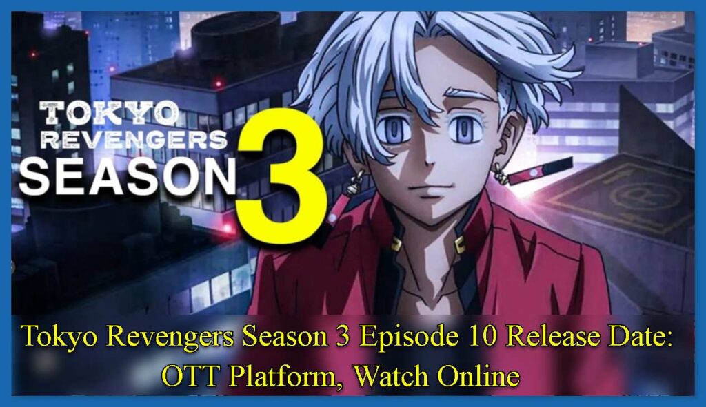 Tokyo Revengers Season 3 Episode 10 Release Date: OTT Platform, Watch Online
